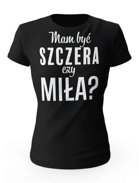 Koszulka Damska, Mam Być Szczera Czy Miła?, Prezent Dla Kobiety