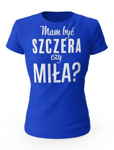 Koszulka Damska, Mam Być Szczera Czy Miła?, Prezent Dla Kobiety
