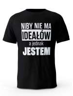 Koszulka Męska, Niby Nie Ma Ideałów A Jednak Jestem, Prezent Dla Mężczyzny