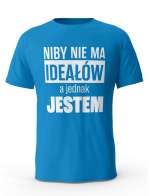 Koszulka Męska, Niby Nie Ma Ideałów A Jednak Jestem, Prezent Dla Mężczyzny