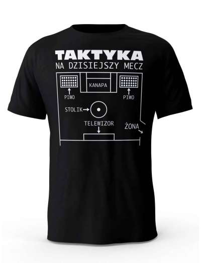 Koszulka Męska Taktyka Na Dzisiejszy Mecz, Prezent Dla Mężczyzny