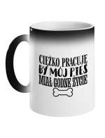 Kubek Magiczny, Ciężko Pracuje By Mój Pies Miał Godne Życie, Prezent