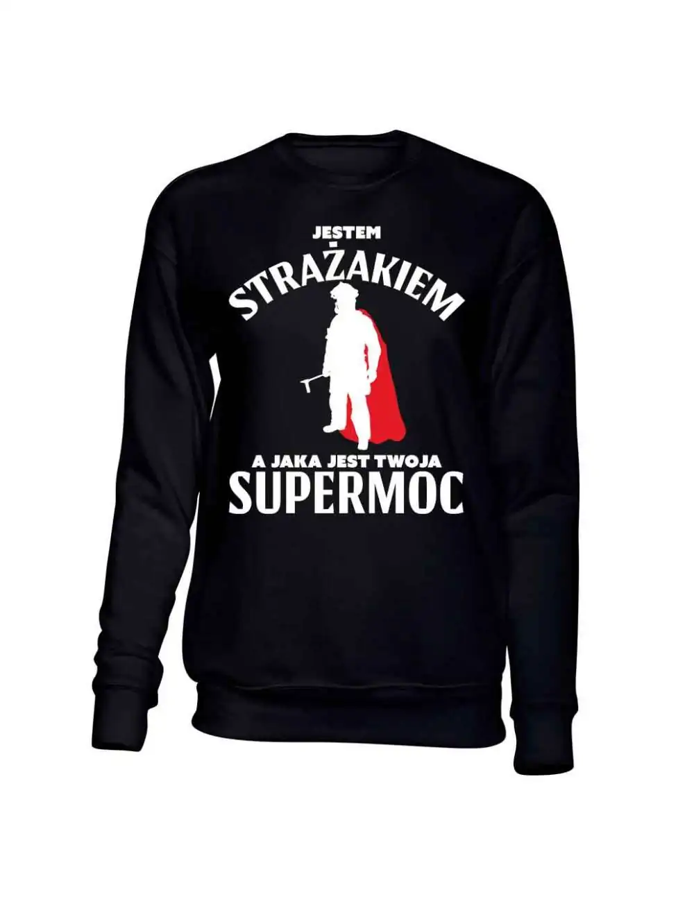 Bluza Męska Bez Kaptura, Jestem Strażakiem A Jaka Jest Twoja Supermoc