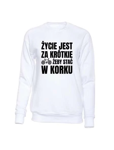 Bluza Męska Bez Kaptura, Życie Jest Z Krótkie Żeby Stać W Korku