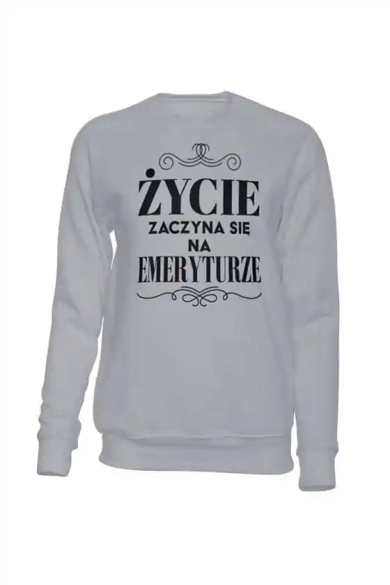 Bluza Bez Kaptura, Życie Zaczyna Się Na Emeryturze
