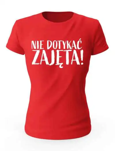 Koszulka Damska, Nie Dotykać ZAJĘTA, Prezent Dla Kobiety