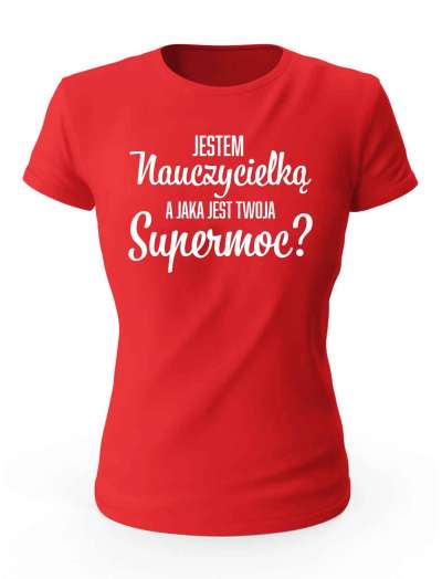 Koszulka Damska, Jestem Nauczycielką A Jaka Jest Twoja Supermoc, Prezent Dla Kobiety