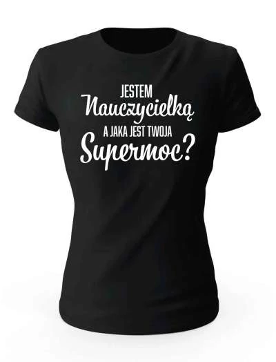 Koszulka Damska, Jestem Nauczycielką A Jaka Jest Twoja Supermoc, Prezent Dla Kobiety