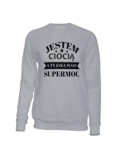 Bluza Damska Bez Kaptura, Jestem Ciocią A Jaka Jest Twoja Supermoc?, Prezent 