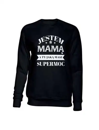Bluza Damska Bez Kaptura, Jestem Mamą A Jaka Jest Twoja Supermoc?, Prezent 
