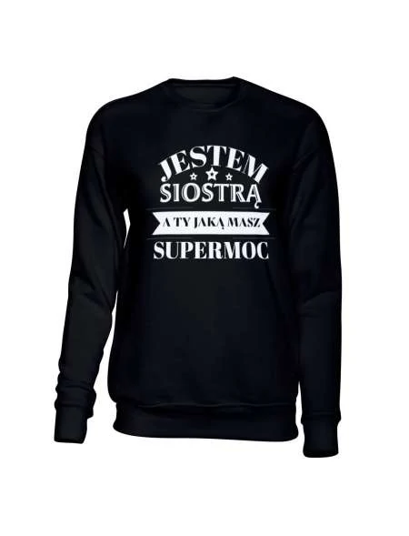 Bluza Damska Bez Kaptura, Jestem Siostrą A Jaka Jest Twoja Supermoc?, Prezent 