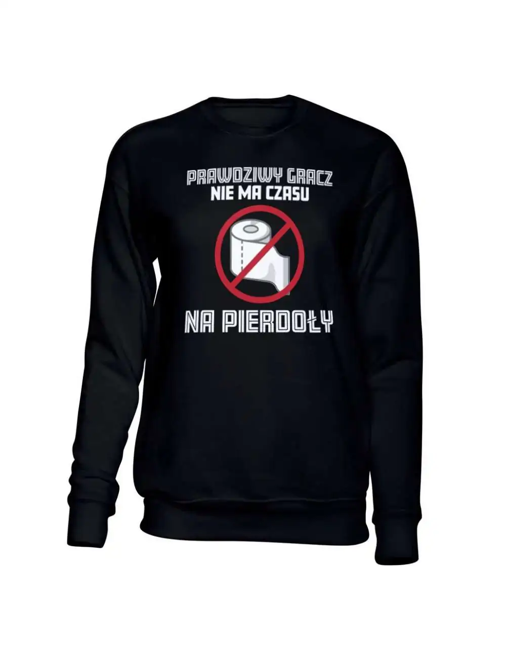 Bluza Męska Bez Kaptura, Prawdziwy Gracz Nie Ma Czasu Na Pierdoły, Prezent 