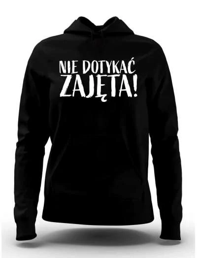 Bluza Damska, Nie Dotykać ZAJĘTA, Prezent Dla Kobiety