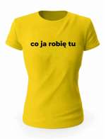 Koszulka Co Ja Robię Tu, T-shirt Damski, Prezent