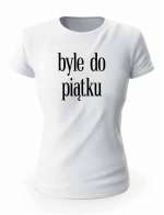 Koszulka Byle Do Piątku, T-shirt Damski, Prezent