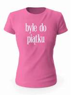 Koszulka Byle Do Piątku, T-shirt Damski, Prezent