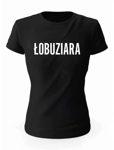 Koszulka Łobuziara, T-shirt Damski, Prezent