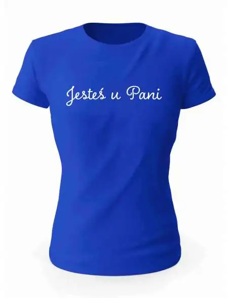 Koszulka Jesteś U Pani, T-Shirt Damski, Prezent