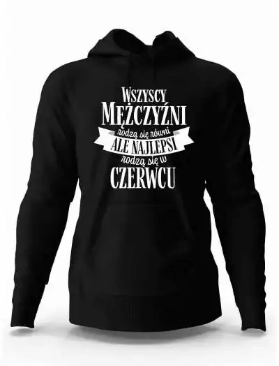 Bluza Męska Z Kapturem, Najlepsi Rodzą Się w Czerwcu, Prezent Dla Mężczyzny
