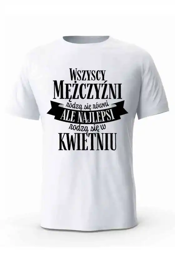 Koszulka Męska, Najlepsi  Rodzą Się w Kwietniu, Prezent Dla Mężczyzny