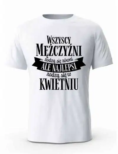 Koszulka Męska, Najlepsi  Rodzą Się w Kwietniu, Prezent Dla Mężczyzny