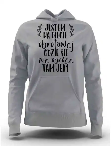 Bluza Damska z Kapturem, Jestem Na Diecie Obrotowej