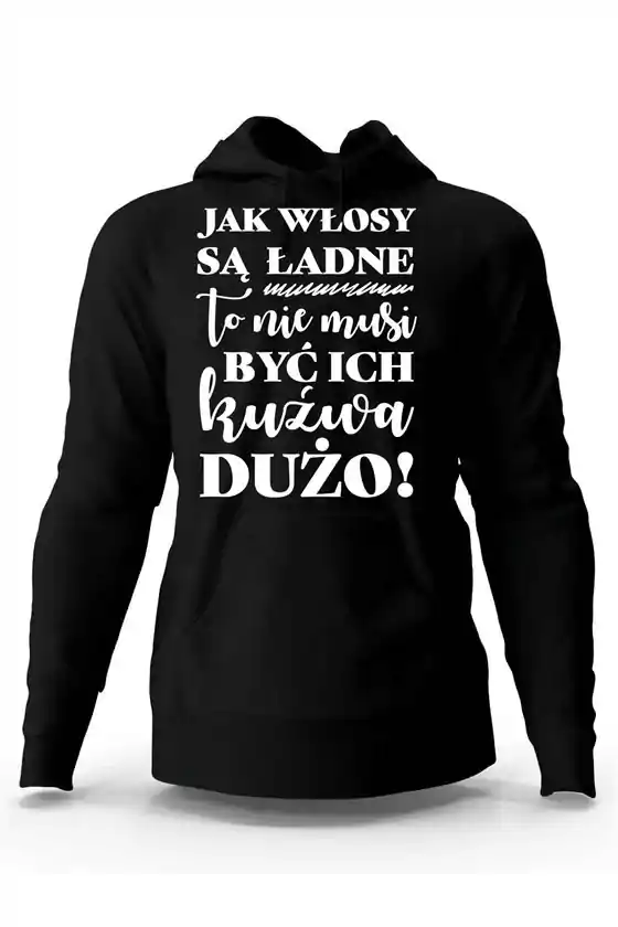 Bluza Męska Z Kapturem, Jak Włosy Są Ładne To Nie Musi Być Ich Kuźwa Dużo