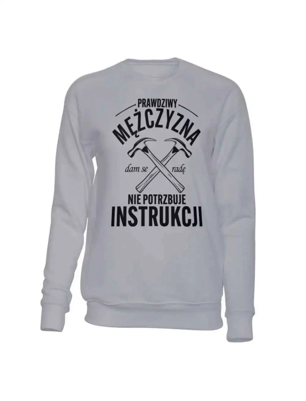 Bluza Bez Kaptura, Prawdziwy Mężczyzna Nie Potrzebuje Instrukcji, Prezent