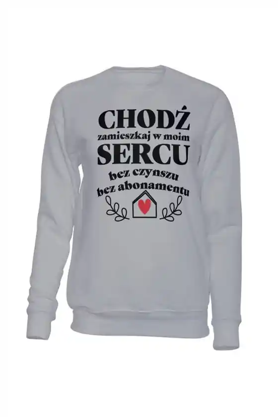 Bluza Bez Kaptura, Chodź Zamieszkaj w Moim Sercu, Prezent