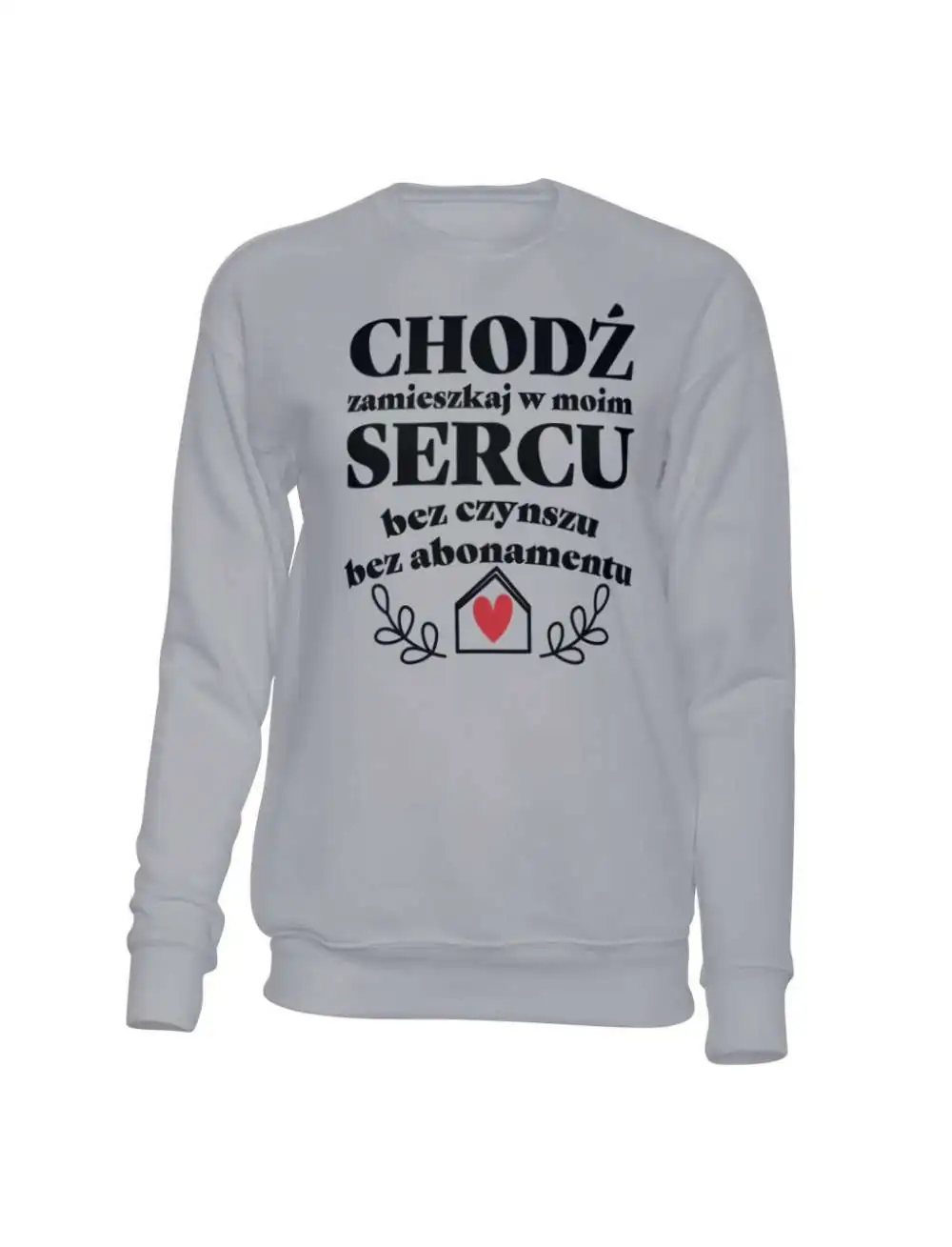 Bluza Bez Kaptura, Chodź Zamieszkaj w Moim Sercu, Prezent