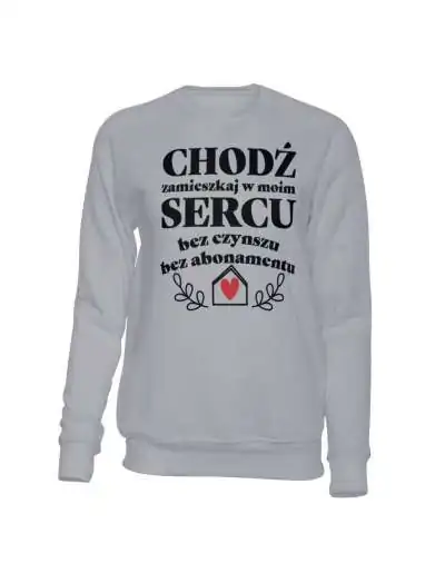 Bluza Bez Kaptura, Chodź Zamieszkaj w Moim Sercu, Prezent