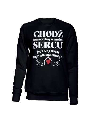 Bluza Bez Kaptura, Chodź Zamieszkaj w Moim Sercu, Prezent