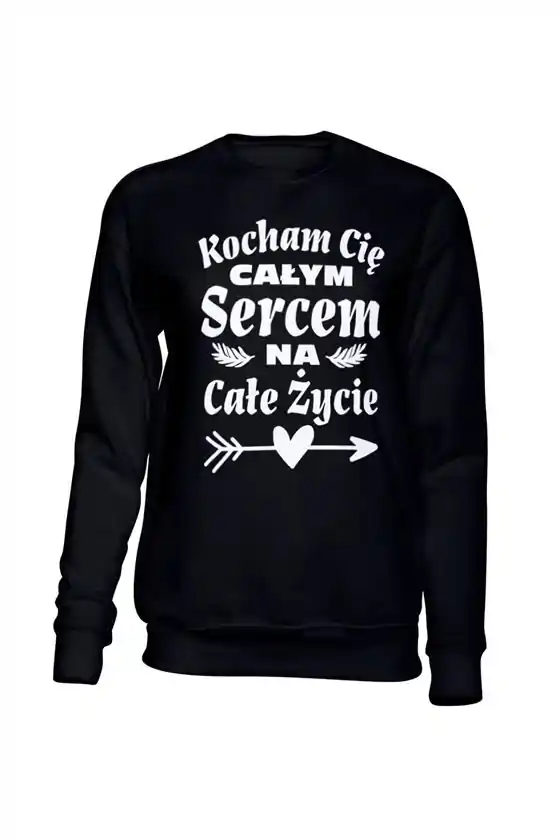 Bluza Bez Kaptura, Kocham Cię Całym Sercem Na Całe Życie, Prezent