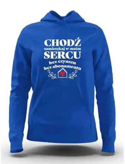  Bluza Damska, Chodź Zamieszkaj w Moim Sercu, Prezent