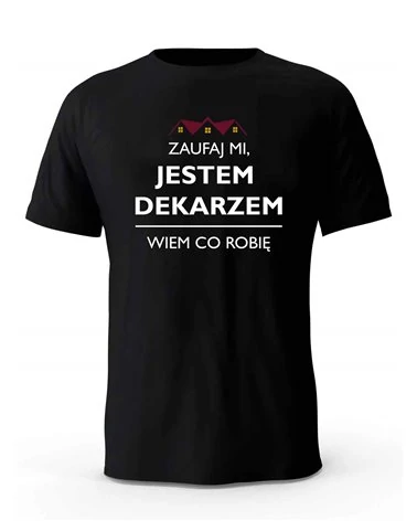 Koszulka Męska, Zaufaj Mi Jestem Dekarzem