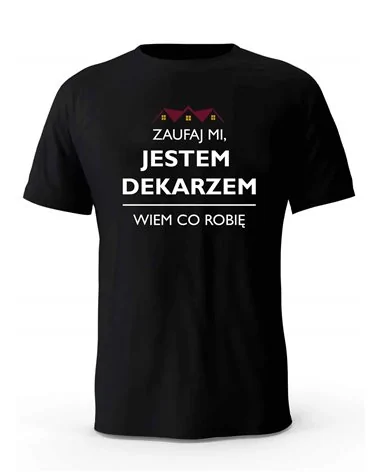Koszulka Męska, Zaufaj Mi Jestem Dekarzem