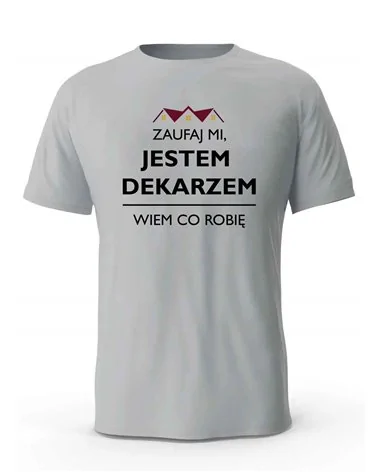 Koszulka Męska, Zaufaj Mi Jestem Dekarzem