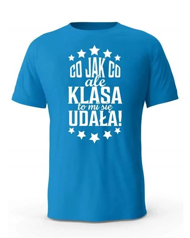 Koszulka Męska, Co Jak Co Ale Klasa To Mi Się Udała, Prezent