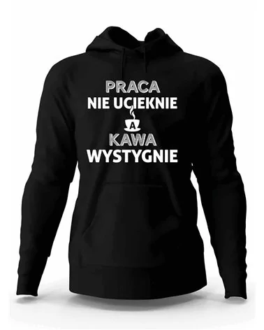 Bluza Męska z Kapturem, Praca Nie Ucieknie A Kawa Wystygnie, Prezent