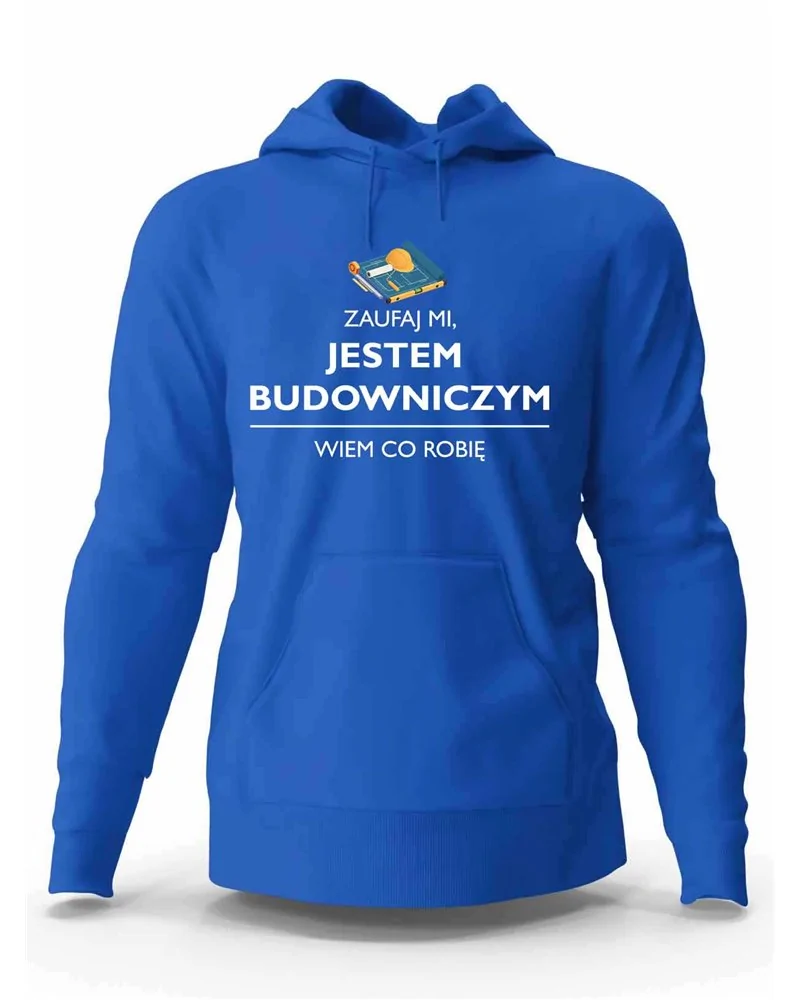 Bluza Męska z Kapturem, Zaufaj Mi Jestem Budowniczym, Prezent