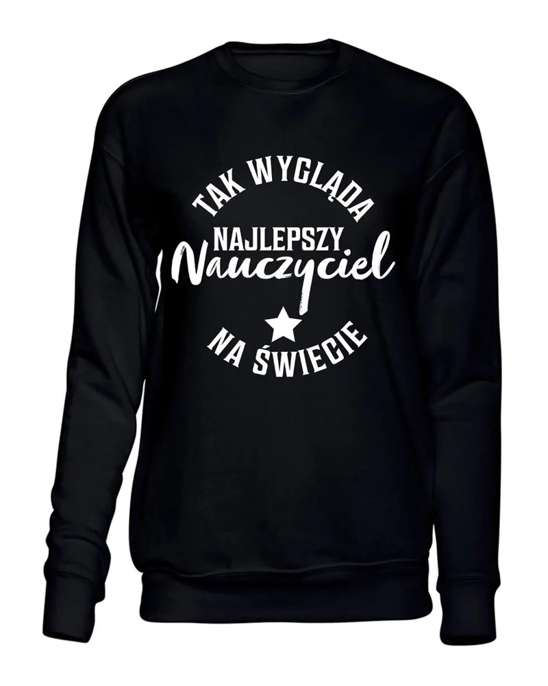 Bluza Bez Kaptura, Tak Wygląda Najlepszy Nauczyciel Na Świecie, Prezent Bluza Bez Kaptura, Tak Wygląda Najlepszy Nauczyciel Na Świecie, Prezent