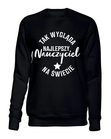  Bluza Bez Kaptura, Tak Wygląda Najlepszy Nauczyciel Na Świecie, Prezent