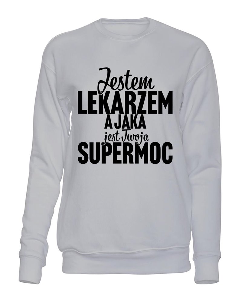  Bluza Bez Kaptura, Jestem Lekarzem A Jaka Jest Twoja Supermoc?, Prezent