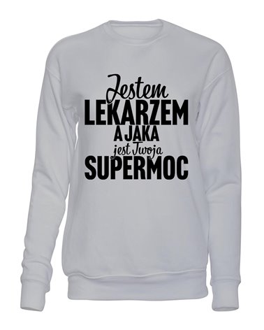  Bluza Bez Kaptura, Jestem Lekarzem A Jaka Jest Twoja Supermoc?, Prezent