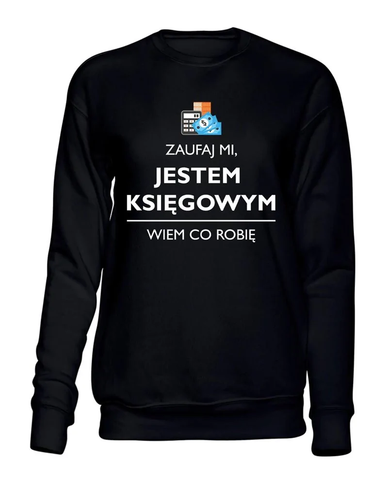 Bluza Bez Kaptura, Zaufaj Mi Jestem Księgowym, Prezent Bluza Bez Kaptura, Zaufaj Mi Jestem Księgowym, Prezent