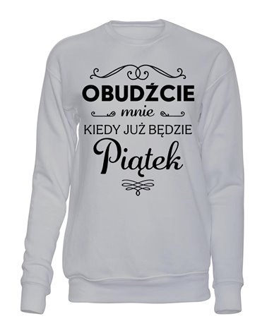  Bluza Bez Kaptura, Obudźcie Mnie Kiedy Już Będzie Piątek, Prezent