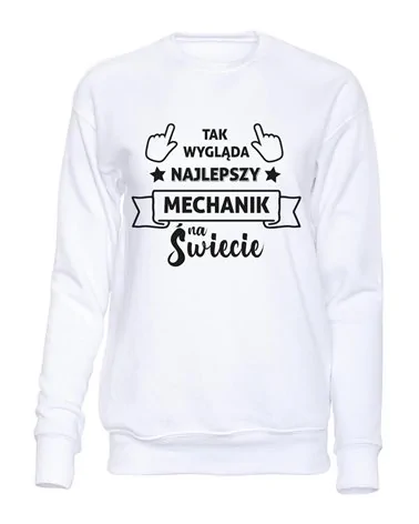  Bluza Bez Kaptura,Tak Wygląda Najlepszy Mechanik Na Świecie, Prezent