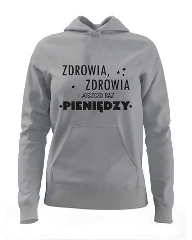 Bluza Damska z Kapturem, Zdrowia Zdrowia i Jeszcze Raz Pieniędzy, Prezent