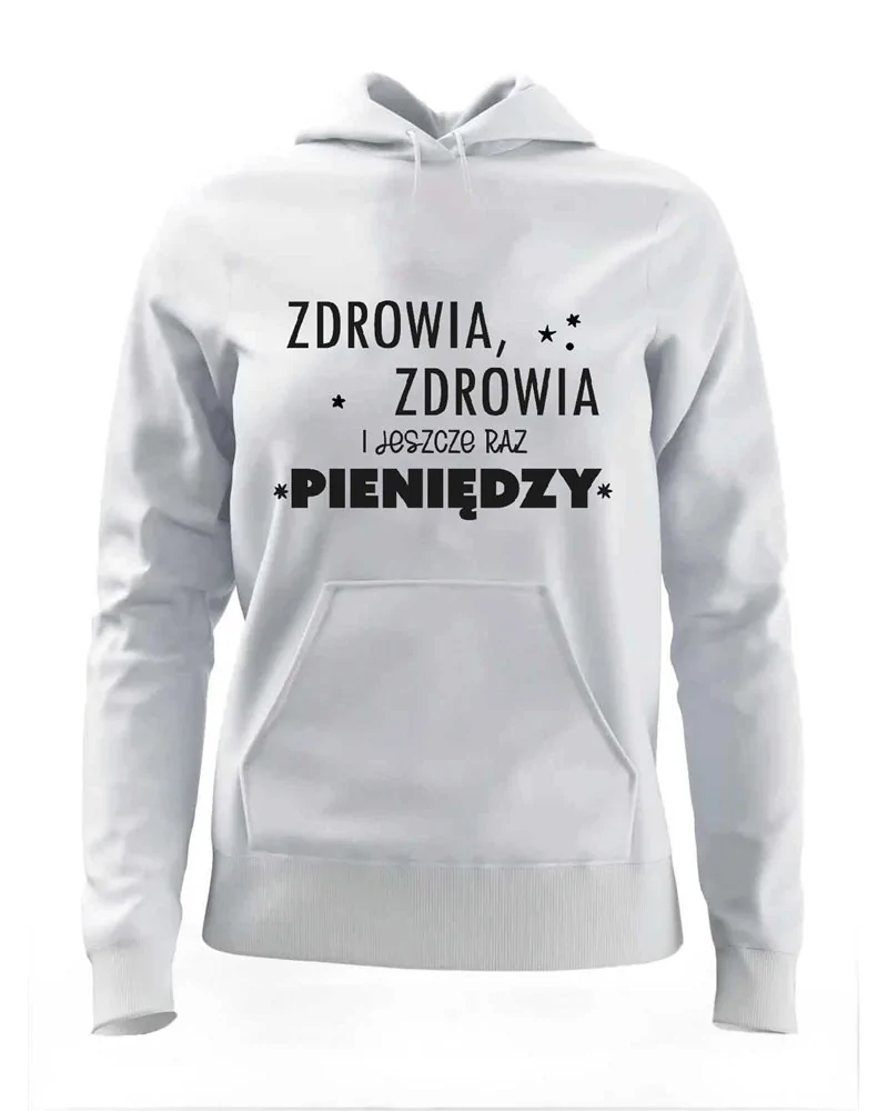 Bluza Damska z Kapturem, Zdrowia Zdrowia i Jeszcze Raz Pieniędzy, Prezent