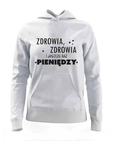 Bluza Damska z Kapturem, Zdrowia Zdrowia i Jeszcze Raz Pieniędzy, Prezent